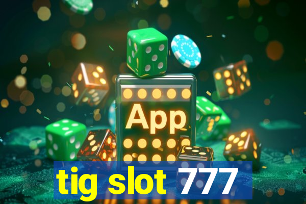tig slot 777